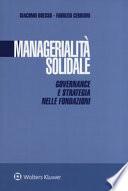 Managerialità solidale. Governance e strategia nelle fondazioni