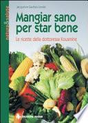 Mangiar sano per star bene. Le ricette della dottoressa Kousmine