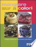 Mangiare a colori. Invitanti ricette per il benessere psicofisico