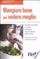 Mangiare bene per vedere meglio. Gustose ricette e menù prelibati per la salute della vista