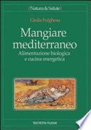 Mangiare mediterraneo. Alimentazione biologica e cucina energetica