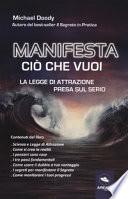 Manifesta ciò che vuoi. La legge di attrazione presa sul serio