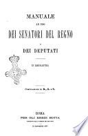 Manuale ad uso dei senatori del Regno e dei deputati contenente lo Statuto e i plebisciti, la legge elettorale, i regolamenti delle due Camere, le principali leggi organiche dllo Stato, gli elenchi dei senatori del Regno, dei deputati e dei ministeri succedutisi durante la ... legislazione