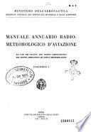 Manuale annuario radio-meteorologico d'aviazione ad uso dei piloti, dei radio-aerologisti dei centri aerologici ed uffici meteorologici