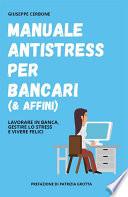 Manuale antistress per bancari (& affini). Lavorare in banca, gestire lo stress e vivere felici