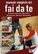 Manuale completo del fai da te. Muratura, idraulica, elettricità, falegnameria, giardino, automobile