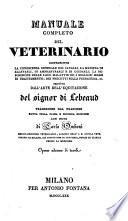 Manuale completo del veterinario, contenente la conoscenza generale dei cavalli, la maniera di allevarli, di ammaestrarli e di guidarli ... seguito dall' arte dell' equitazione ; Traduzione dal Francese