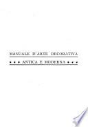Manuale d'arte decorativa antica e moderna, di Alfredo Melani