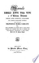 Manuale degli atti tra vivi e d'ultima Volonta colle loro module analoghe alla vigente legislazione Austriaca. Note, supplimenti ed aggiunte ... relative alle posteriori leggi sino al ... 1839 pubblicate ... del ... Andrea Amati