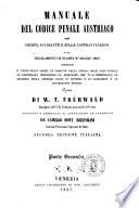 Manuale del codice penale austriaco sui crimini, sui delitti e sulle contravvenzioni e sul regolamento di stampa 27 maggio 1852 ... opera di W. T. Frühwald