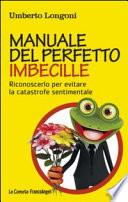 Manuale del perfetto imbecille. Riconoscerlo per evitare la catastrofe sentimentale
