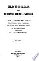 Manuale del processo civile Austriaco, o sia raccolta ordinata delle leggi relative alla civile procedura giusta il nuovo piano di organizzazzione giudiziaria con spiegazioni e commenti