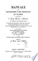 Manuale del Raccoglitore e del negoziante di stampe continente le stampe antiche e moderne ... aggiuntevi alcune osservazioni sull' opera le classiche stampe del dott. G. Ferrario e su vari altri autori ed una notizia intorno all'origine della litografia compilata