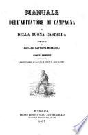 Manuale dell' abitatore di campagna e della buona castaldo ; 4. ed. coll' aggiunta d'alcuni cenni sulla vita dell'autore