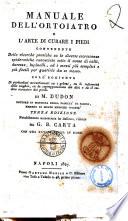 Manuale dell'ortoiatro o l'arte di curare i piedi contenente delle ricerche pratiche su le diverse escrescenze epidermiche conosciute sotto il nome di calli, durezze, lupinelli, ed i mezzi più semplici e più facili per guaririle da se stesso coll'aggiunta di particolari acvertimenti su i geloni ... di M.Dudon ...
