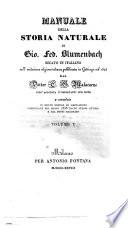 Manuale della storia naturale di Gio. Fed. Blumenbach recato in italiano sull'undicesima edizione tedesca pubblicata in Gottinga nel 1825 dal dottorC. G. Malacarne, coll'aggiunta d'importanti sue note e corredato di molte eme