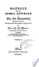 Manuale della storia naturale di Gio. Fed. Blumenbach recato in italiano sull'undicesima edizione tedesca pubblicata in Gottinga nel 1825 dal dottorC. G. Malacarne, coll'aggiunta d'importanti sue note e corredato di molte eme