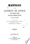 Manuale delle autorita ed ufficii civili, ecclesiastici e militari nel regno Lombardo-Veneto