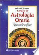 Manuale di astrologia oraria. L'oroscopo immediato: domande e risposte