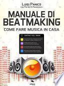 Manuale di Beatmaking. Come fare musica in casa