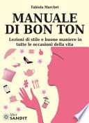 Manuale di bon ton. Lezioni di stile e buone maniere in tutte le occasioni della vita