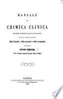 Manuale di Chimica Clinica esposto ... sotto il triplice aspetto della diagnosi, della prognosi e della terapeutica. tom. 1