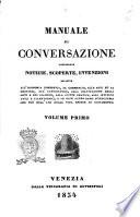Manuale di conversazione contenente notizie, scoperte, invenzioni relative all'economia domestica, al commercio, alle arti ..