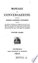Manuale di conversazione contenente notizie, scoperte, invenzioni relative all'economia domestico, al commercio, allearta ed ai mestieri, all'agricoltura (etc.)