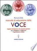 Manuale di educazione della voce. Tecniche ed esercizi per l'uso consapevole della voce