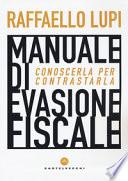 Manuale di evasione fiscale. Conoscerla per contrastarla