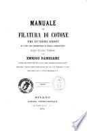 Manuale di filatura di cotone pei numeri medii ad uso dei direttori e degli assistenti degli Opifici Italiani Enrico Pandiani