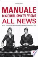 Manuale di giornalismo televisivo all news. Nuove frontiere dell'informazione tv e il fenomeno italiano Sky Tg24