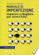 Manuale di imperfezione. Imparare a sbagliare per vivere felici