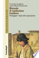 Manuale di mediazione familiare. Proteggere i figli nella separazione