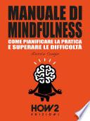 MANUALE DI MINDFULNESS: Come pianificare la pratica e superare le difficoltà
