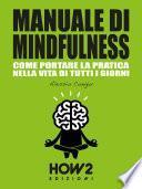 MANUALE DI MINDFULNESS: Come portare la pratica nella vita di tutti i giorni