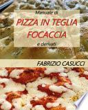Manuale di pizza in teglia focaccia e derivati