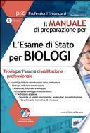 Manuale di praparazione per l'esame di Stato per biologi. Teoria per l'esame di abilitazione professionale