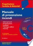Manuale di prevenzione incendi. Adempimenti. Progettazione. Criteri di sicurezza. Tipologie edilizie. Attività. Con CD-ROM