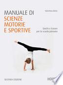 Manuale di scienze motorie e sportive. Giochi e lezioni per la scuola primaria. Nuova ediz.