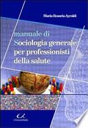 Manuale di sociologia generale per professionisti della salute