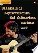 Manuale di sopravvivenza del chitarrista curioso. Con DVD
