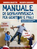 Manuale di sopravvivenza per genitori e figli. Come gestire le tensioni in famiglia e favorire una crescita serena