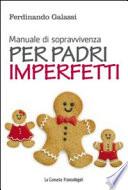 Manuale di sopravvivenza per padri imperfetti