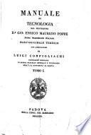 Manuale di tecnologia del professore d. r Gio: Enrico Maurizio Poppe prima traduzione italiana dall'originale tedesco con annotazioni di Luigi Configliachi ... Tomo 1. (-2.)