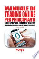 Manuale di trading online per principianti. Come diventare un trader vincente e guadagnare con azioni, Forex, criptovalute, indici ed ETF