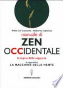 Manuale di Zen Occidentale. La logica della saggezza. In appendice: La macchina della mente