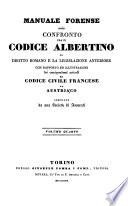 Manuale forense, ossia confronto fra il Codice Albertino, il Diritto Romano e la legislazione anteriore; con rapporto ed illustrazioni dei corrispondenti articoli del Codice Civile Francese ed Austriaco, compilato da una Società di Avvocati