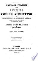 Manuale forense, ossia confronto fra il Codice Albertino, il Diritto Romano e la legislazione anteriore; con rapporto ed illustrazioni dei corrispondenti articoli del Codice Civile Francese ed Austriaco, compilato da una Società di Avvocati