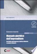 Manuale giuridico dell'imprenditore. Dal diritto dell'impresa al diritto tributario e penale-tributario. Con CD-ROM